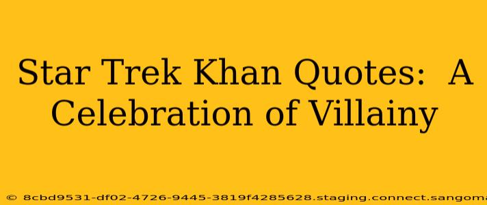 Star Trek Khan Quotes:  A Celebration of Villainy