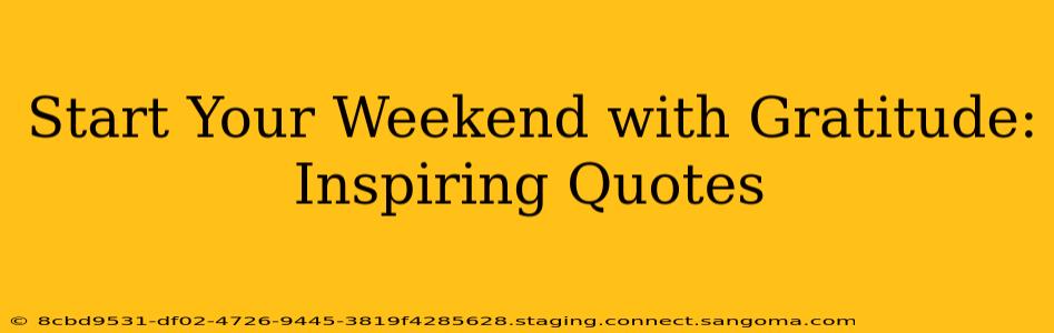 Start Your Weekend with Gratitude: Inspiring Quotes