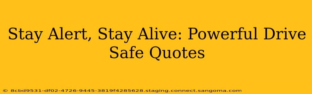 Stay Alert, Stay Alive: Powerful Drive Safe Quotes
