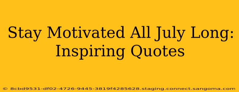 Stay Motivated All July Long: Inspiring Quotes