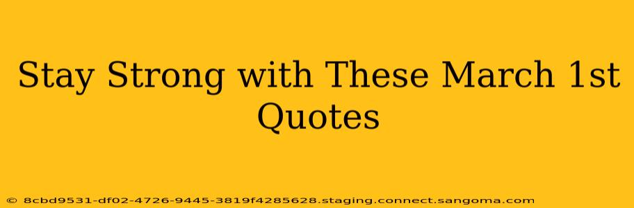 Stay Strong with These March 1st Quotes