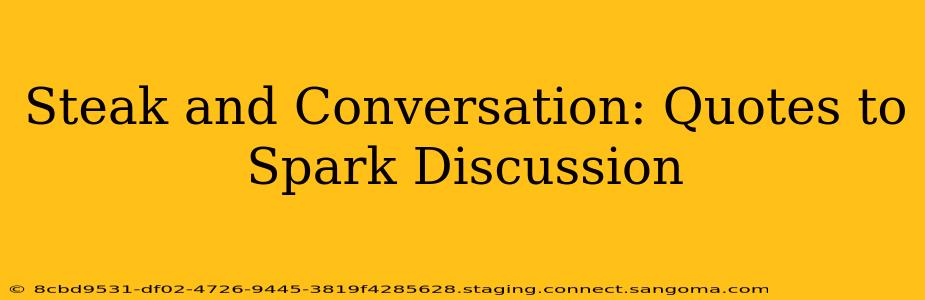 Steak and Conversation: Quotes to Spark Discussion