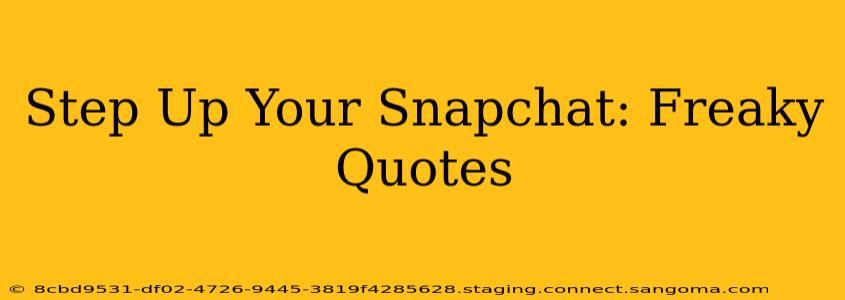 Step Up Your Snapchat: Freaky Quotes
