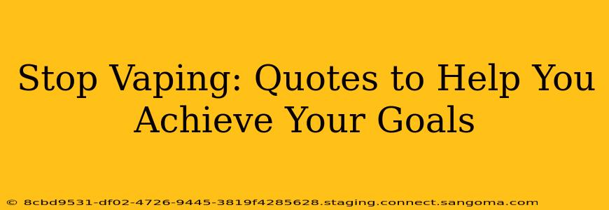 Stop Vaping: Quotes to Help You Achieve Your Goals