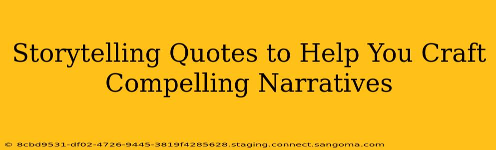 Storytelling Quotes to Help You Craft Compelling Narratives