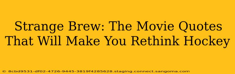 Strange Brew: The Movie Quotes That Will Make You Rethink Hockey