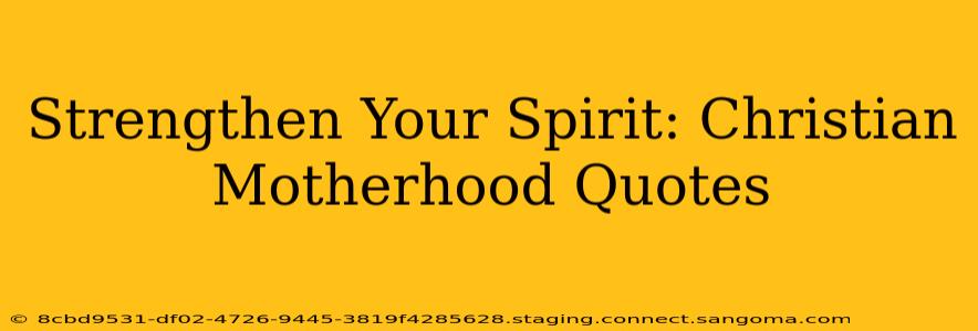 Strengthen Your Spirit: Christian Motherhood Quotes