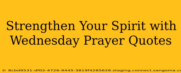 Strengthen Your Spirit with Wednesday Prayer Quotes