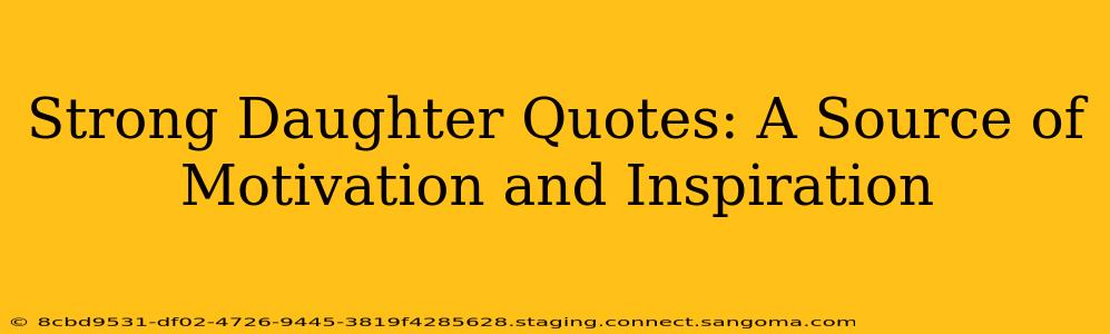 Strong Daughter Quotes: A Source of Motivation and Inspiration