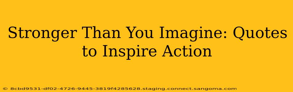 Stronger Than You Imagine: Quotes to Inspire Action