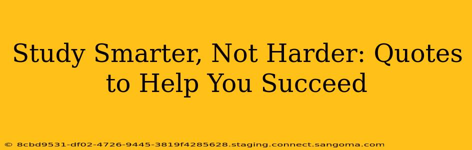 Study Smarter, Not Harder: Quotes to Help You Succeed
