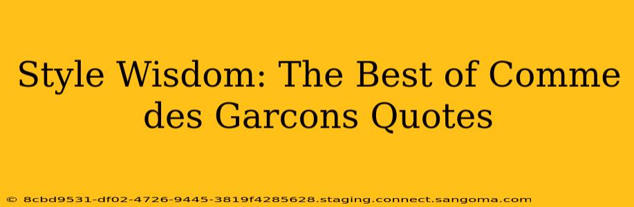 Style Wisdom: The Best of Comme des Garcons Quotes