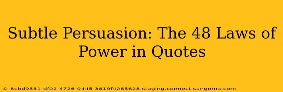 Subtle Persuasion: The 48 Laws of Power in Quotes