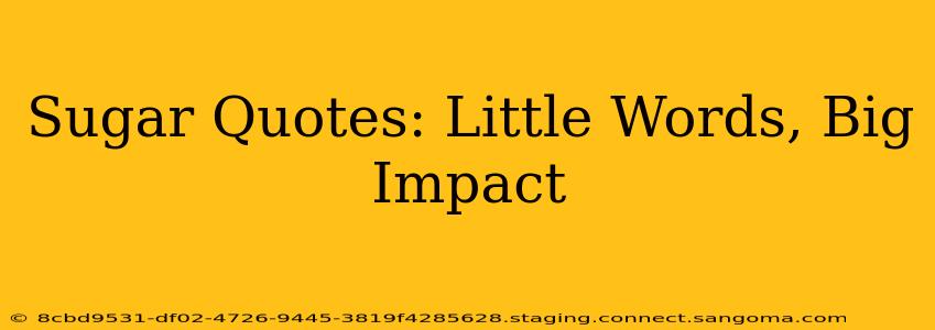 Sugar Quotes: Little Words, Big Impact