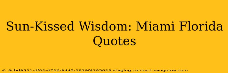 Sun-Kissed Wisdom: Miami Florida Quotes