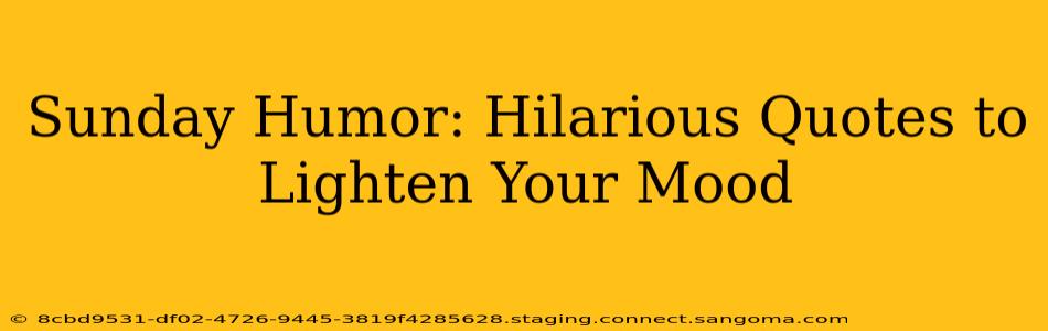 Sunday Humor: Hilarious Quotes to Lighten Your Mood