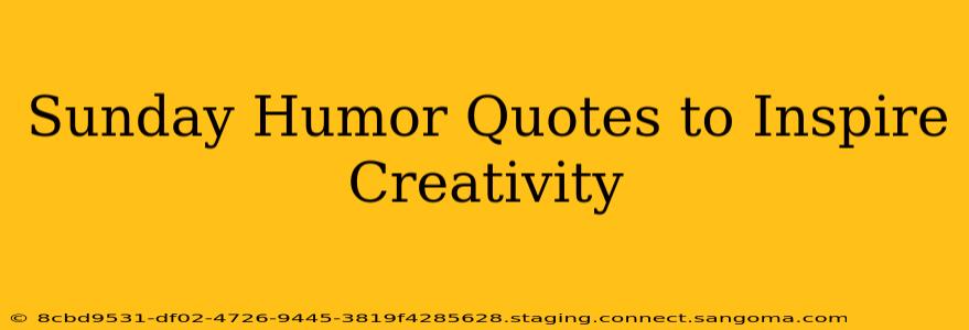 Sunday Humor Quotes to Inspire Creativity