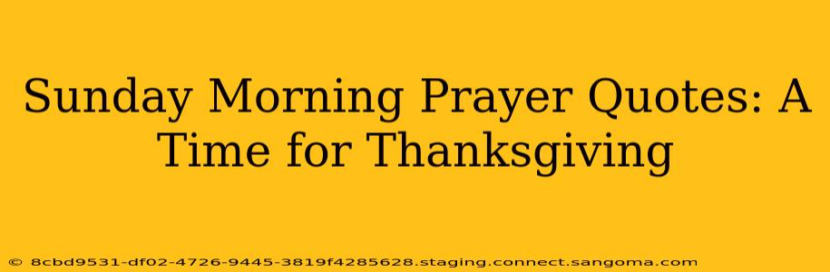 Sunday Morning Prayer Quotes: A Time for Thanksgiving