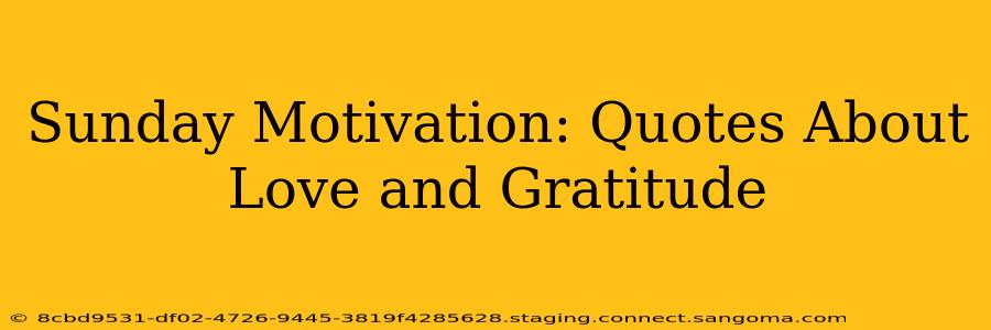 Sunday Motivation: Quotes About Love and Gratitude