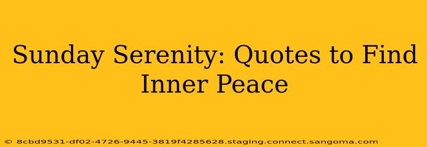 Sunday Serenity: Quotes to Find Inner Peace