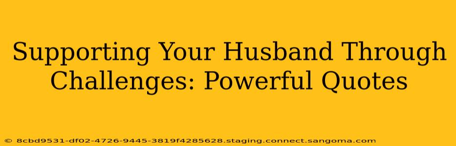 Supporting Your Husband Through Challenges: Powerful Quotes