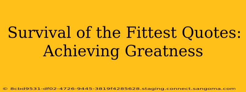 Survival of the Fittest Quotes: Achieving Greatness