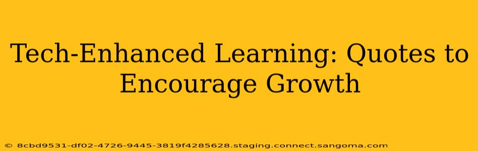 Tech-Enhanced Learning: Quotes to Encourage Growth