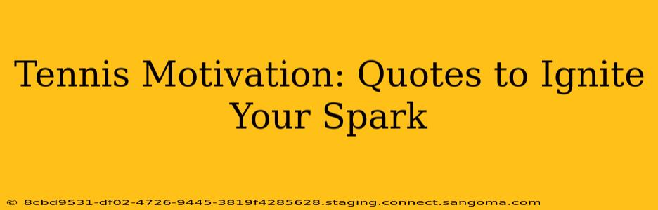 Tennis Motivation: Quotes to Ignite Your Spark