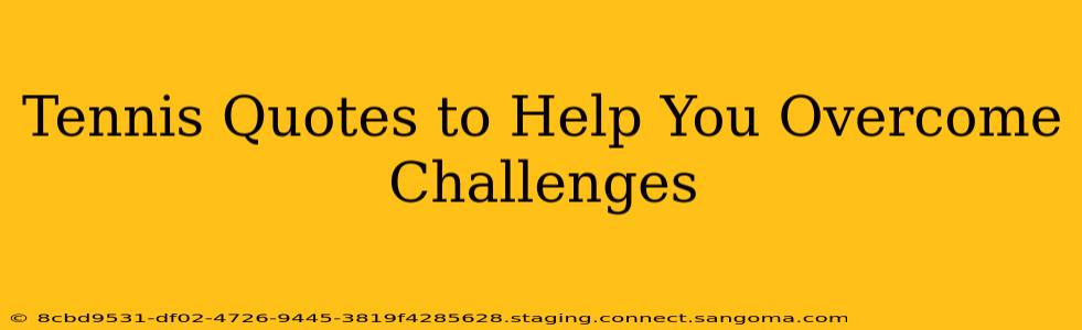 Tennis Quotes to Help You Overcome Challenges