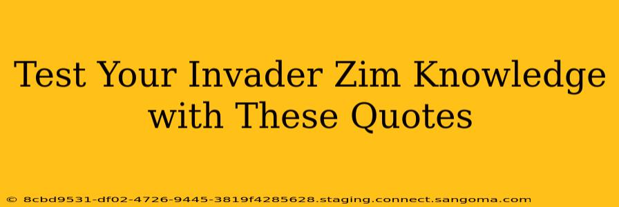Test Your Invader Zim Knowledge with These Quotes