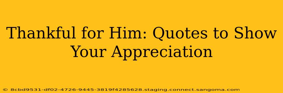 Thankful for Him: Quotes to Show Your Appreciation