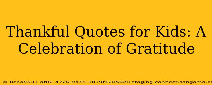 Thankful Quotes for Kids: A Celebration of Gratitude