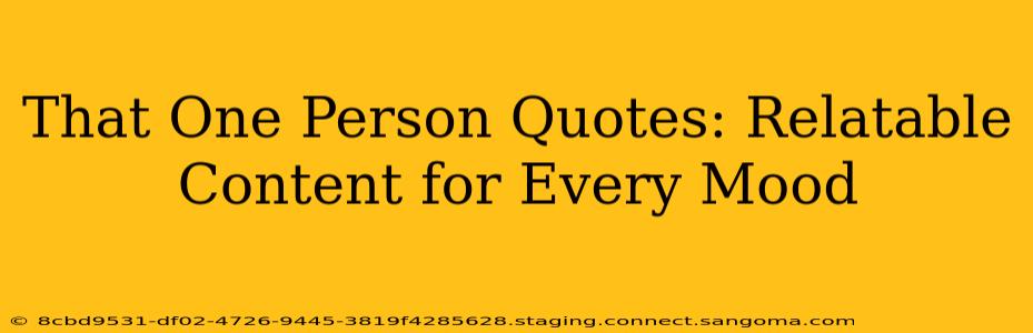 That One Person Quotes: Relatable Content for Every Mood