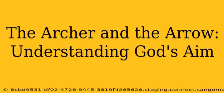The Archer and the Arrow:  Understanding God's Aim