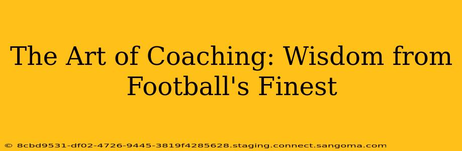 The Art of Coaching: Wisdom from Football's Finest