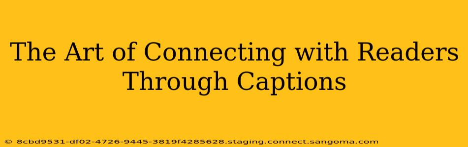 The Art of Connecting with Readers Through Captions