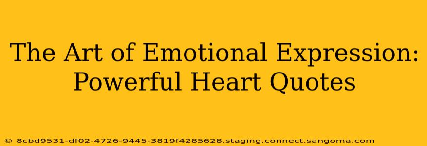 The Art of Emotional Expression: Powerful Heart Quotes