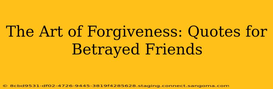 The Art of Forgiveness: Quotes for Betrayed Friends