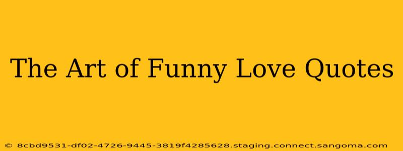 The Art of Funny Love Quotes