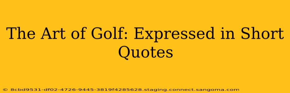 The Art of Golf: Expressed in Short Quotes