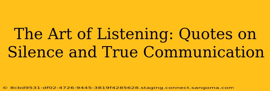 The Art of Listening: Quotes on Silence and True Communication