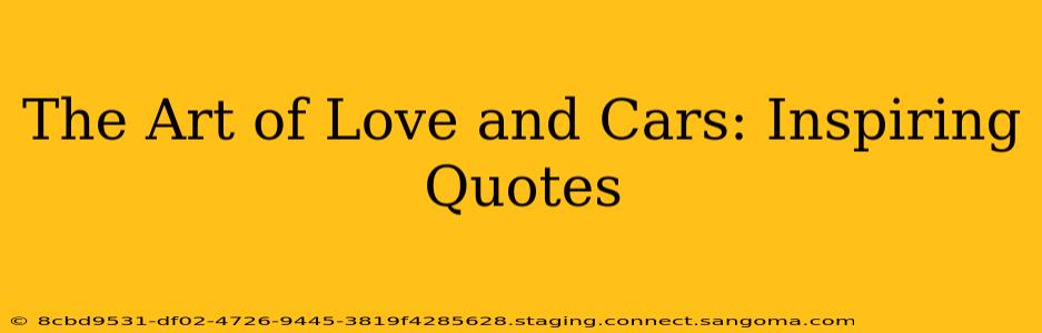 The Art of Love and Cars: Inspiring Quotes
