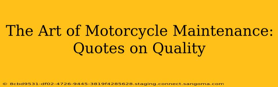The Art of Motorcycle Maintenance: Quotes on Quality
