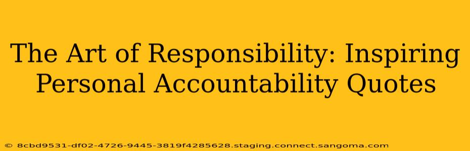 The Art of Responsibility: Inspiring Personal Accountability Quotes