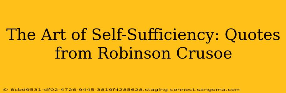 The Art of Self-Sufficiency: Quotes from Robinson Crusoe