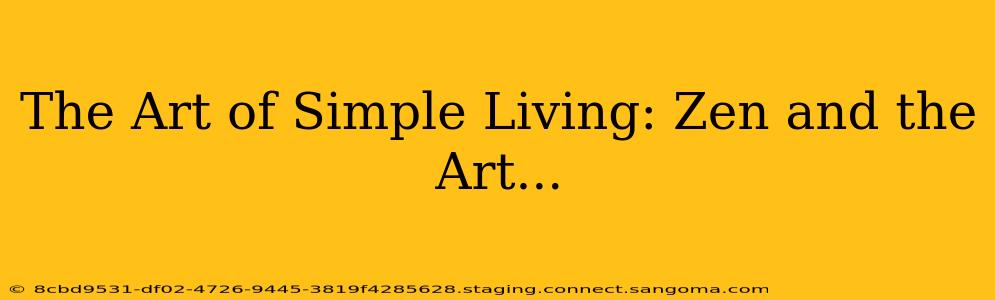 The Art of Simple Living: Zen and the Art...