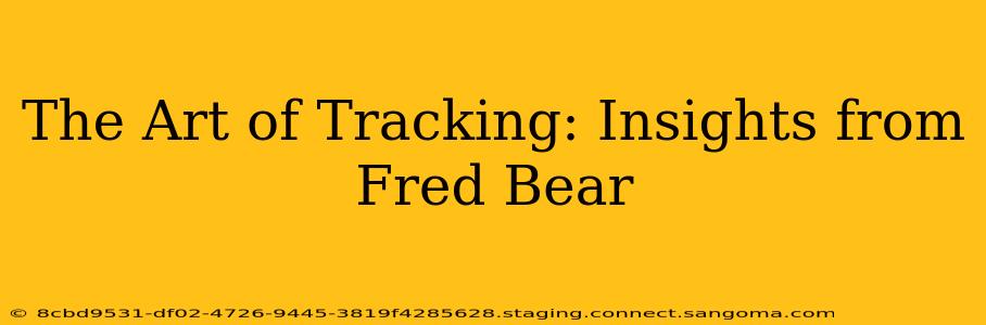 The Art of Tracking: Insights from Fred Bear