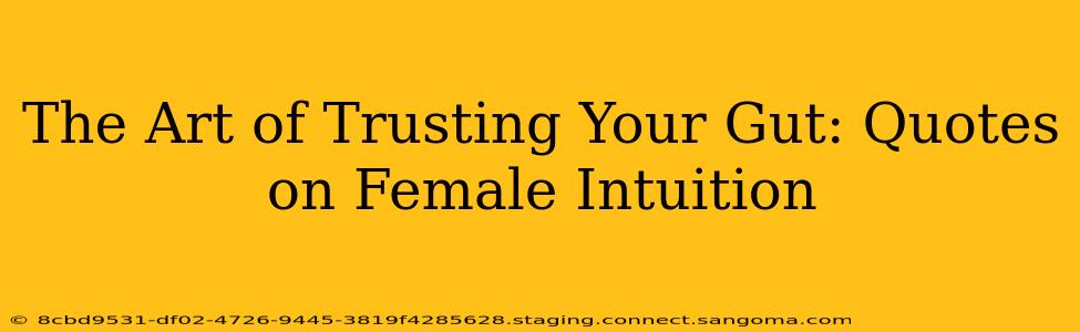 The Art of Trusting Your Gut: Quotes on Female Intuition