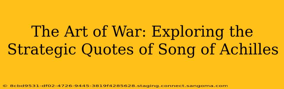 The Art of War: Exploring the Strategic Quotes of Song of Achilles