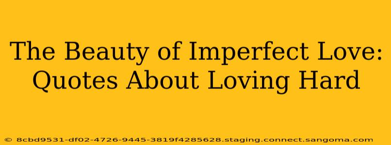 The Beauty of Imperfect Love: Quotes About Loving Hard